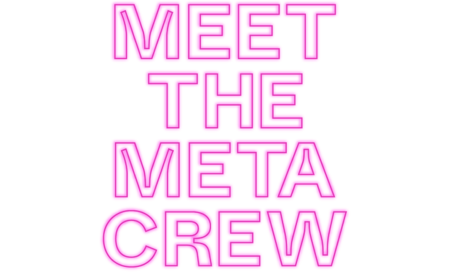 Meet the META crew